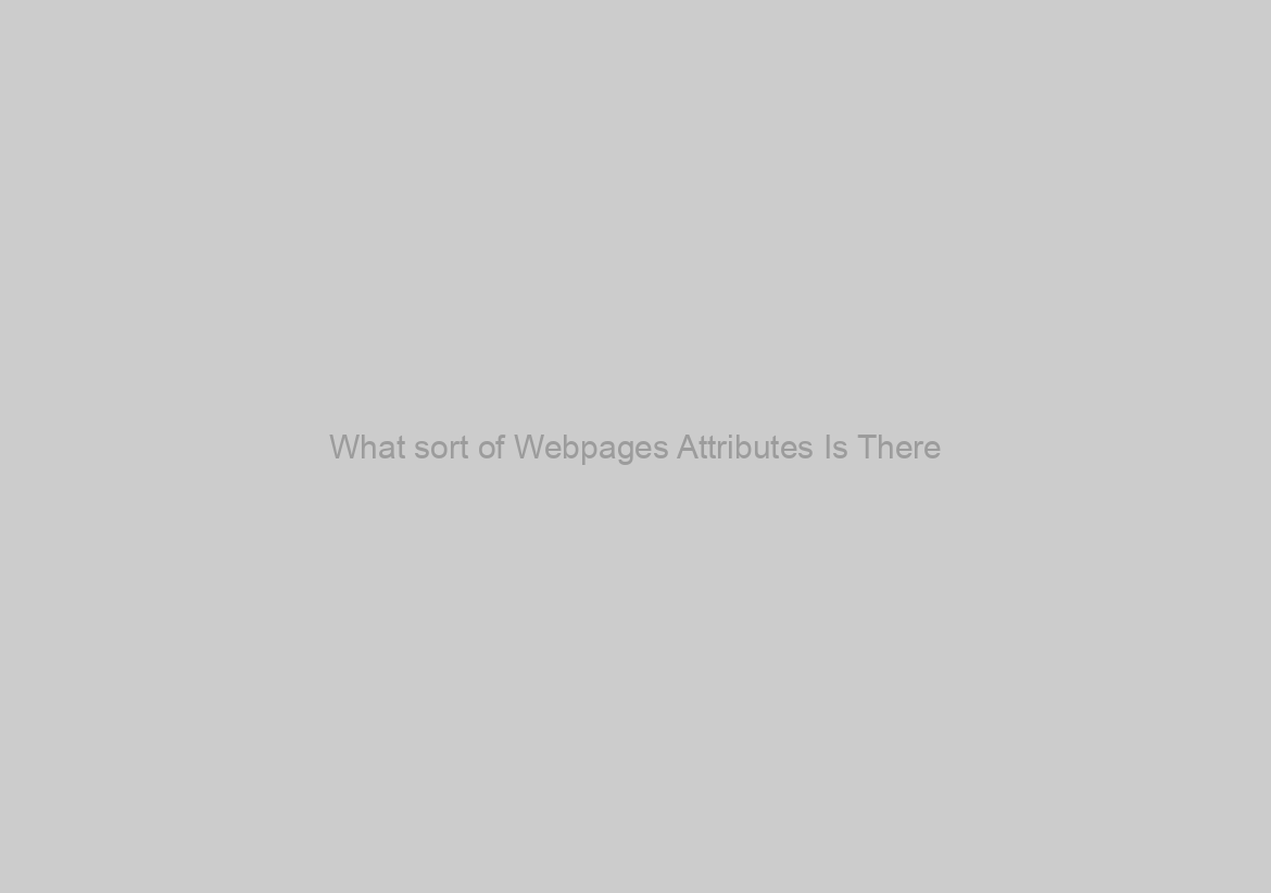 What sort of Webpages Attributes Is There?